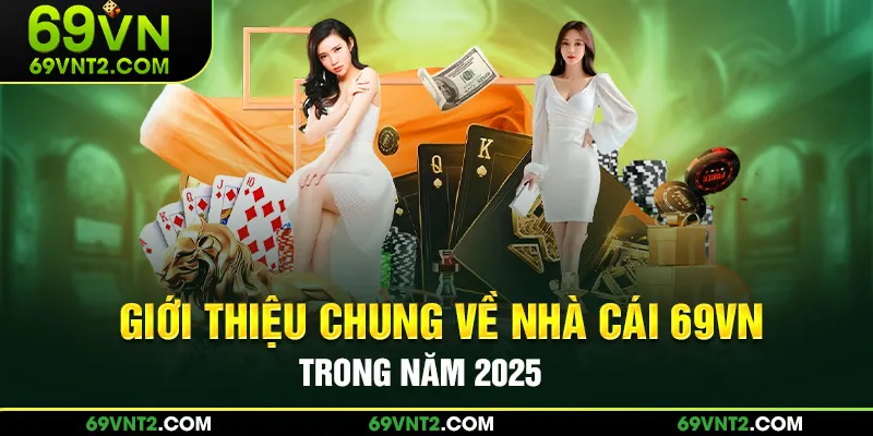 Đôi điều cần nắm về nền tảng 69VN trong năm 2025